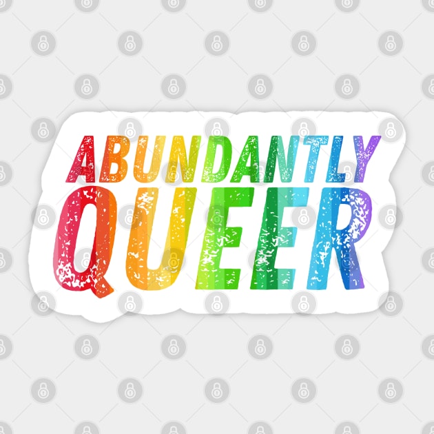 Abundantly Queer Slogan - Pride Flag Colors Sticker by GJ Design 